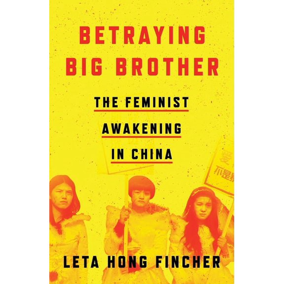 Betraying Big Brother: The Feminist Awakening in China, (Paperback)