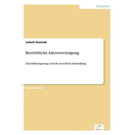 Betriebliche Altersversorgung: Durchführungswege und die steuerliche Behandlung, (Paperback)