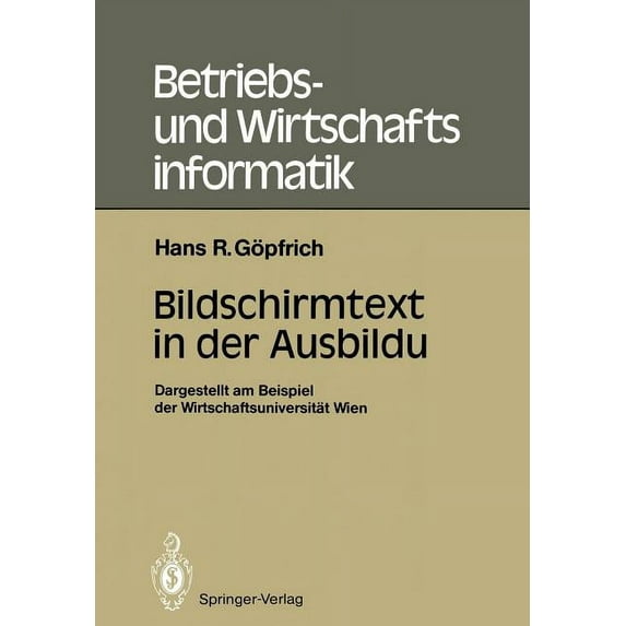 Betriebs- Und Wirtschaftsinformatik Bildschirmtext in Der Ausbildung: Dargestellt Am Beispiel Der Wirtschaftsuniversität Wien, Book 18, (Paperback)