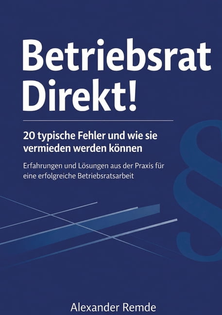 Betriebsrat Direkt!: 20 typische Fehler und wie sie vermieden werden kÃ¶nnen, (Paperback)