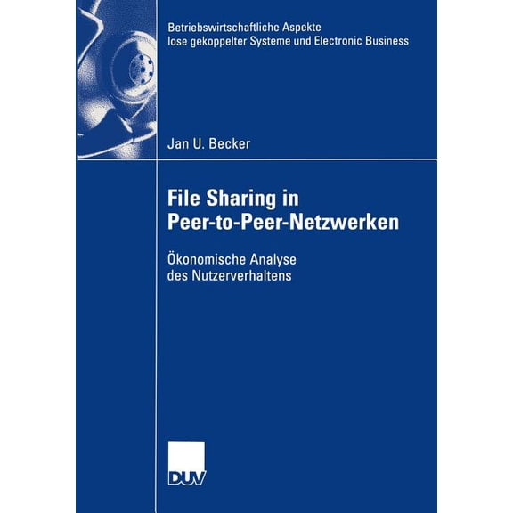 Betriebswirtschaftliche Aspekte Lose Gek File Sharing in Peer-To-Peer-Netzwerken: konomische Analyse Des Nutzerverhaltens, (Paperback)