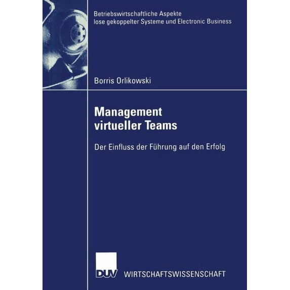 Betriebswirtschaftliche Aspekte Lose Gek Management Virtueller Teams: Der Einfluss Der Führung Auf Den Erfolg, (Paperback)