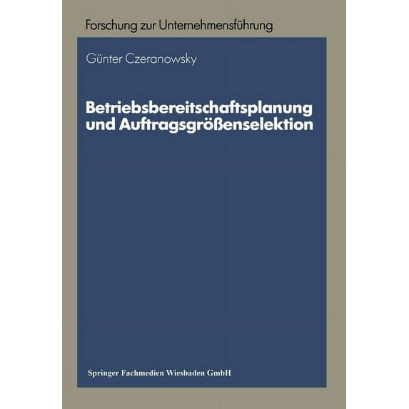 Betriebswirtschaftliche Forschung Zur Un Betriebsbereitschaftsplanung Und AuftragsgrÃ¶Ãenselektion: AnsÃ¤tze Zur Produktions- Und Absatzprogrammplanung, Book 17, (Paperback)