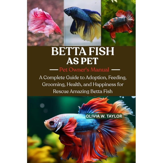 Betta Fish: A Complete Guide to Adoption, Feeding, Grooming, Health ...