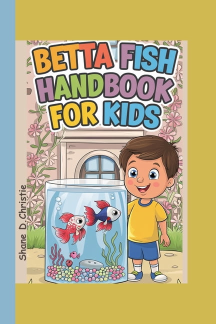 Betta Fish Handbook for Kids: A Complete Guide to Betta Fish Care ...