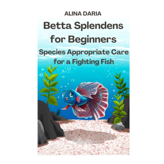 Pre-Owned Betta Splendens for Beginners Species Appropriate Care for a Fighting Fish (Guidebooks on Keeping Fighting Fish)