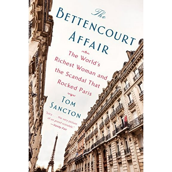 Pre-Owned The Bettencourt Affair: The World's Richest Woman and the Scandal That Rocked Paris (Paperback) 110198449X 9781101984499