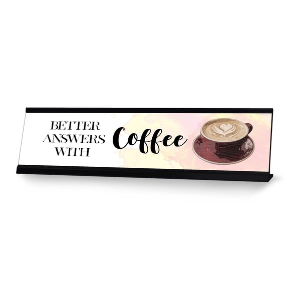 Better Answers With Coffee Desk Sign, novelty nameplate (2 x 8")