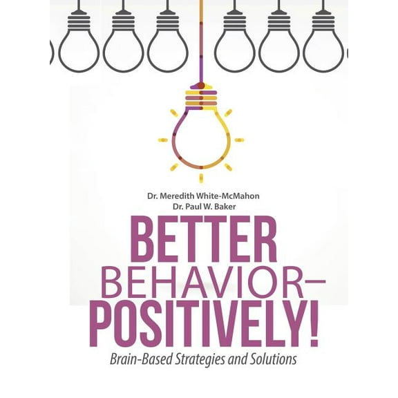 Better Behavior - Positively!: Brain-Based Strategies and Solutions (Paperback)
