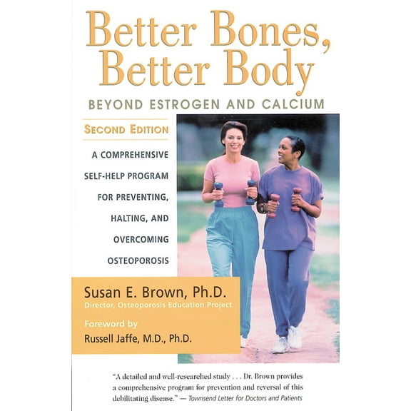 Better Bones, Better Body: Beyond Estrogen and Calcium, (Paperback)