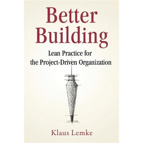 Better Building: Lean Practice for the Project-Driven Organization (Other)
