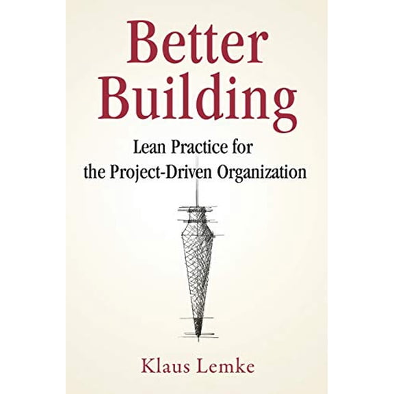 Pre-Owned Better Building: Lean Practice for the Project-Driven Organization (Paperback) 099987831X 9780999878316