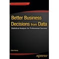 thumbnail image 1 of Better Business Decisions from Data: Statistical Analysis for Professional Success, (Paperback), 1 of 1