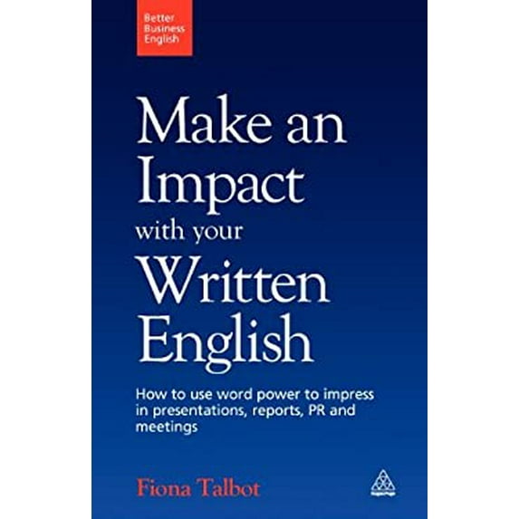 Pre-Owned Make an Impact with Your Written English: How to Use Word Power to Impress in Presentations, Reports, PR and Meetings (Paperback) 0749455195 9780749455194