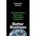 thumbnail image 1 of Pre-Owned Better Business: How the B Corp Movement Is Remaking Capitalism (Hardcover) 030024715X 9780300247152, 1 of 1