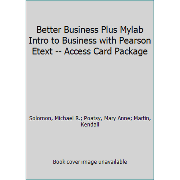 Pre-Owned Better Business Plus Mylab Intro to Business with Pearson Etext -- Access Card Package (Paperback) 0134088506 9780134088501
