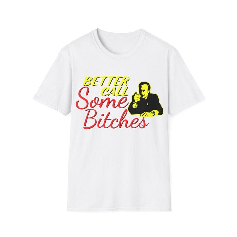 Better Call Some Bitches Saul Goodman Better Call Saul Unisex Tee