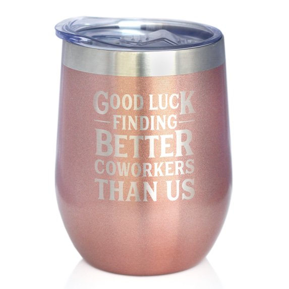 Better Coworkers - Insulated Wine Tumbler with Sliding Lid - Funny Coworker Leaving Gifts - Rose Gold 12oz