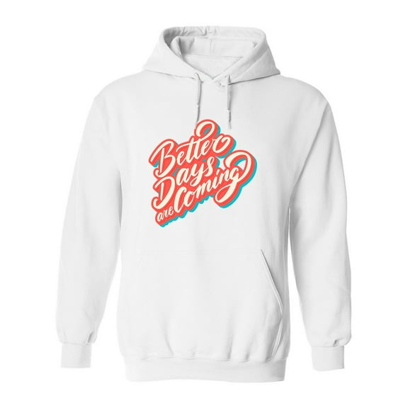 Better Days Are Coming. Hoodie Men -Image by Shutterstock, Male Medium