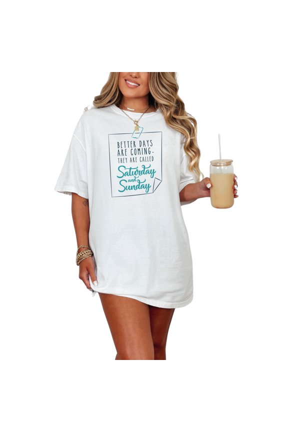 Better Days Are Coming Saturday and Sunday, White Comfort Colors T-Shirt, Small