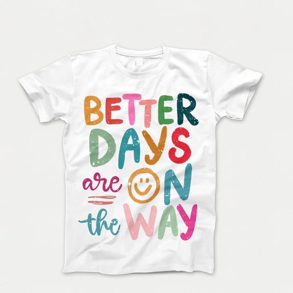 Better Days are on the Way T-Shirt , Funny Smile Shirt, Mental Health Inspirational Women's T-Shirts Self Love Graphic Tees Gift for Her