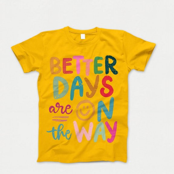 Better Days are on the Way T-Shirt , Funny Smile Shirt, Mental Health Inspirational Women's T-Shirts Self Love Graphic Tees Gift for Her