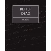 Better Dead - J.M.Barrie Paperback