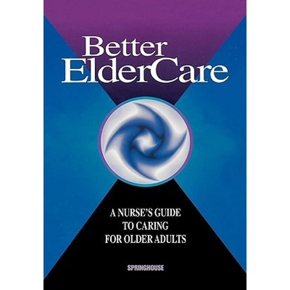 Pre-Owned Better Elder Care: A Nurse's Guide to Caring for Older Adults (Hardcover) 1582551049 9781582551043