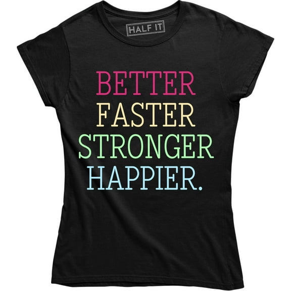 Better Faster Stronger Happier Cool Mothers Day Gift Women T-Shirt