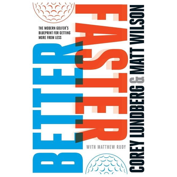 Better Faster: The Modern Golfer's Blueprint for Getting More from Less, (Paperback)