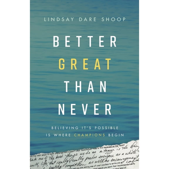 Pre-Owned Better Great Than Never: Believing It's Possible Is Where Champions Begin (Paperback) 1544514174 9781544514178