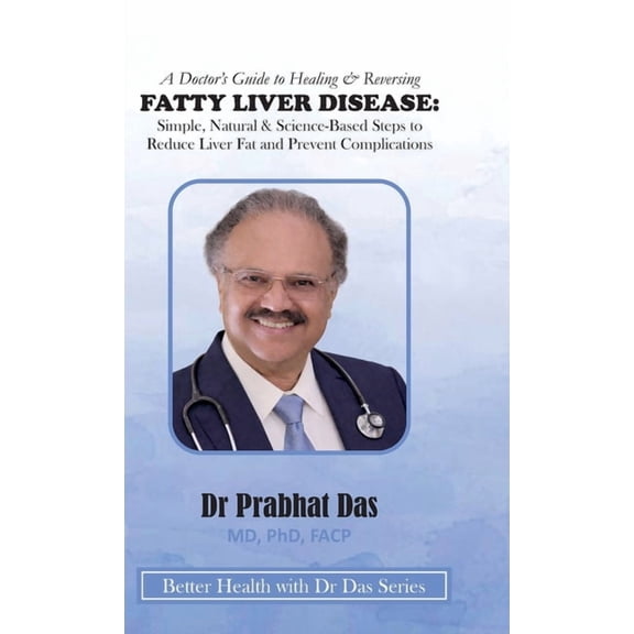 Better Health with Dr Das A Doctor's Guide to Healing & Reversing FATTY LIVER DISEASE: Simple, Natural & Science-Based Steps to Reduce Liver Fat a, (Hardcover)