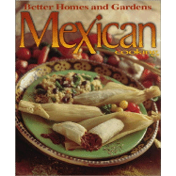 Pre-Owned Better Homes & Gardens Mexican Cooking (Hardcover) by Better Homes and Gardens, Carolyn B Mitchell