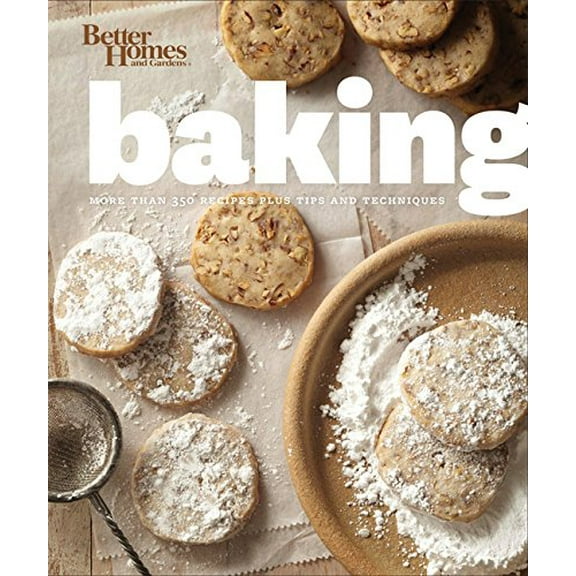Pre-Owned Better Homes and Gardens Baking: More Than 350 Recipes Plus Tips and Techniques