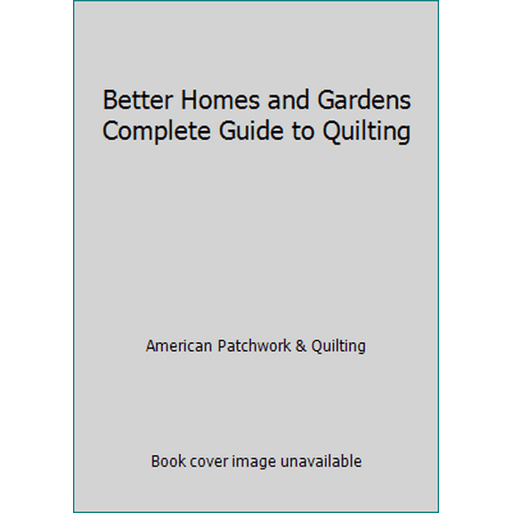 Pre-Owned Better Homes and Gardens Complete Guide to Quilting (Unknown) 0696215128 9780696215124