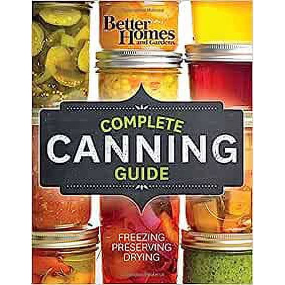 Pre-Owned Better Homes and Gardens Complete Canning Guide: Freezing, Preserving, Drying