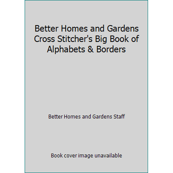 Pre-Owned Better Homes and Gardens Cross Stitcher's Big Book of Alphabets & Borders (Paperback) 0696204649 9780696204647
