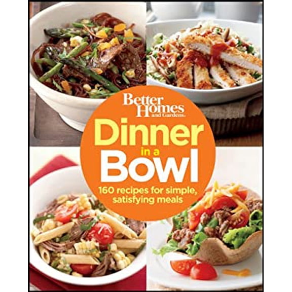 Pre-Owned Better Homes and Gardens Dinner in a Bowl: 160 Recipes for Simple, Satisfying Meals (Better Homes and Gardens Cooking) (Paperback) 1118038150 9781118038154