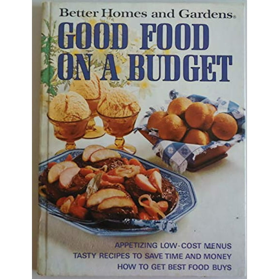 Pre-Owned GOOD FOOD ON A BUDGET: APPETIZING LOW-COST MENUS; TASTY RECIPES TO SAVE TIME AND MONEY; HOW TO GET BEST FOOD BUYS (BETTER HOMES AND GARDENS BOOKS) (Hardcover) 0696005409 9780696005404