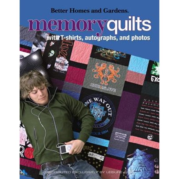 Better Homes and Gardens Creative Collection (Leisure Arts): Better Homes and Gardens Memory Quilts: With T-Shirts, Autographs, and Photos (Paperback)