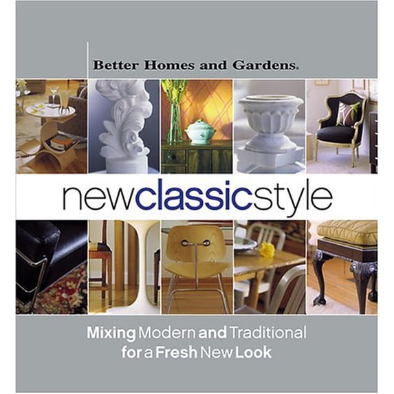 Pre-Owned Better Homes and Gardens New Classic Style: Mixing Modern and Traditional for a Fresh New Look (Hardcover) 0696214032 9780696214035