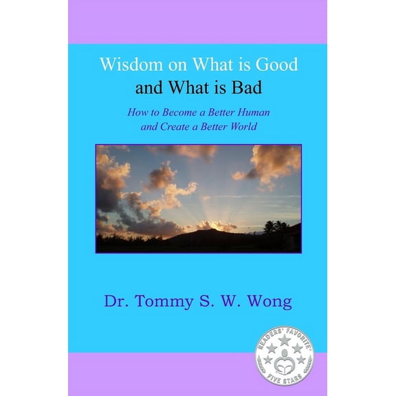 Better Human Better World Book: Wisdom on What is Good and What is Bad: How to Become a Better Human and Create a Better World (Paperback)