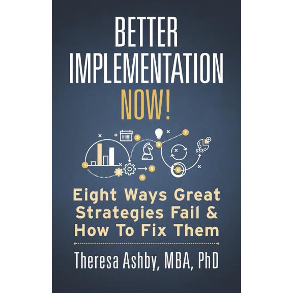 Better Implementation Now!: Eight Ways Great Strategies Fail and How to Fix Them