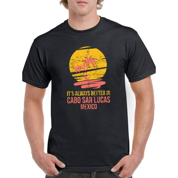 Better In Cabo San Lucas Men T-Shirt, Male x-Large