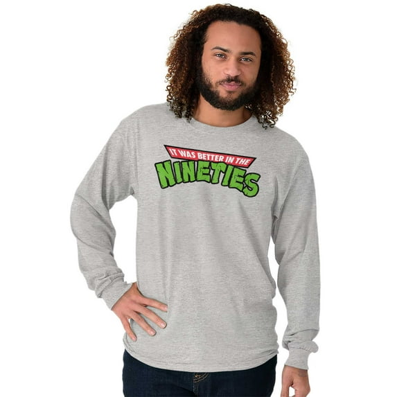 Better In The Nineties 90s Throwback Long Sleeve TShirt Men Women Brisco Brands S