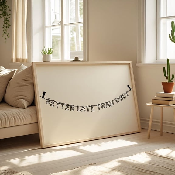 Better Late Than Print Poster Hanging Letter Banner Positive Quote Motivational Poster Preppy Wall Art Aesthetic Room Decor Trendy Wall Art, Size 8x12 UNFFRAMED F03.1.6l888