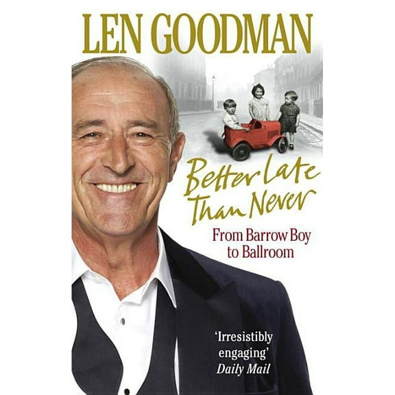 Better Late Than Never : From Barrow Boy to Ballroom (Paperback)