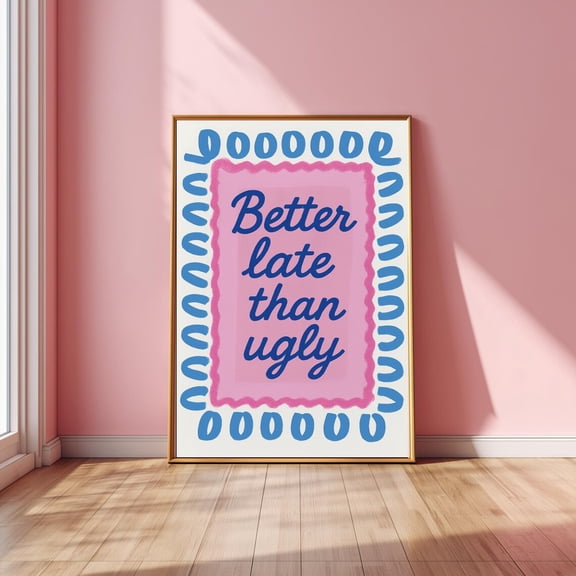 Better Late Than Print Retro Pink & Blue Typography Poster Decor, Unframed Poster Size 8x12 F03.1.22l1120