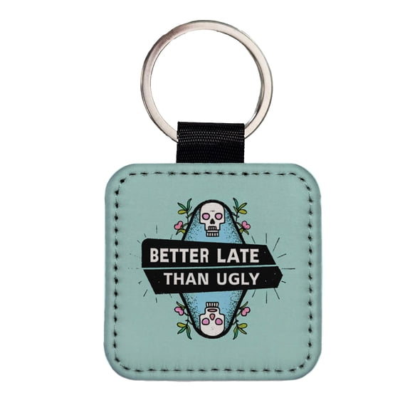 Better Late Than Ugly Funny Faux Leather Square Keychain
