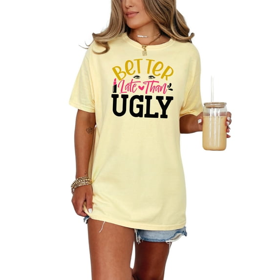 Better Late Than Ugly Funny Makeup Quote, Butter Comfort Colors T-Shirt, 3XL